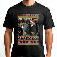 Humorous Ugly Christmas Shirt, Keep Santas Name Out Your Mouth T-Shirt, Viral Holiday Graphic Tee, Retro Xmas Shirt, Humorous Christmas T-Shirt